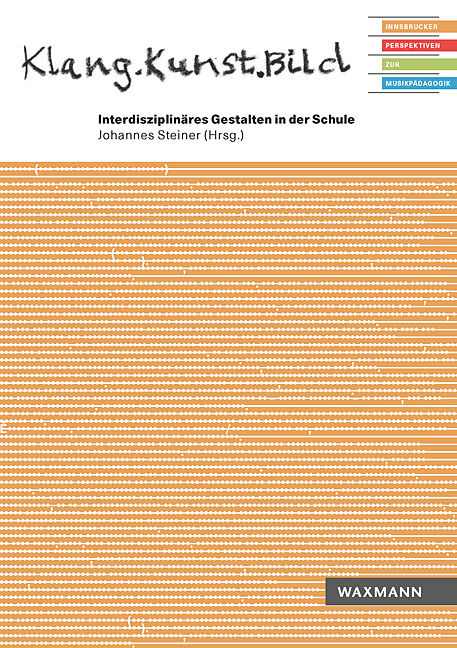 Klang.Kunst.Bild Interdisziplinäres Gestalten in der Schule