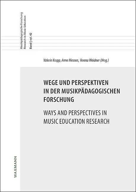 Wege und Perspektiven in der musikpädagogischen Forschung. Ways and Perspectives in Music Education Research
