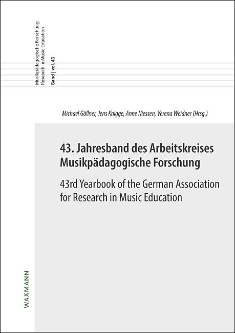 43. Jahresband des Arbeitskreises Musikpädagogische Forschung / 43rd Yearbook of the German Association for Research in Music Education