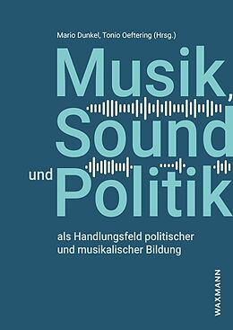 Kartonierter Einband Musik, Sound und Politik als Handlungsfeld politischer und musikalischer Bildung von 