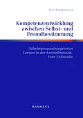 E-Book (pdf) Kompetenzentwicklung zwischen Selbst- und Fremdbestimmung von Ines Langemeyer