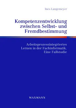 E-Book (pdf) Kompetenzentwicklung zwischen Selbst- und Fremdbestimmung von Ines Langemeyer