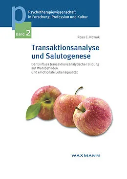 E-Book (pdf) Transaktionsanalyse und Salutogenese. Der Einfluss transaktionsanalytischer Bildung auf Wohlbefinden und emotionale Lebensqualität von Rosa C. Nowak