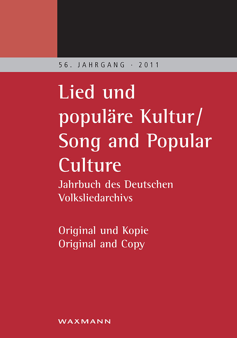 "Lied und populäre Kultur - Song and Popular Culture 56 (2011). Jahrbuch des Deutschen Volksliedarchivs Freiburg56. Jahrgang - 2011. Original und Kopie - Original and Copy"