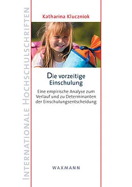 E-Book (pdf) Die vorzeitige Einschulung. Eine empirische Analyse zum Verlauf und zu Determinanten der Einschulungsentscheidung von Katharina Kluczniok