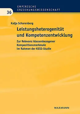 E-Book (pdf) Leistungsheterogenität und Kompetenzentwicklung. Zur Relevanz klassenbezogener Kompositionsmerkmale im Rahmen der KESS-Studie von Katja Scharenberg