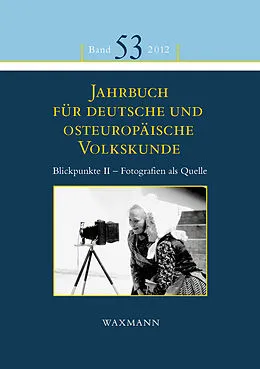 E-Book (pdf) Jahrbuch für deutsche und osteuropäische Volkskunde. Blickpunkte II - Fotografien als Quelle zur Erforschung der Kultur der Deutschen im und aus dem östlichen Europa von 