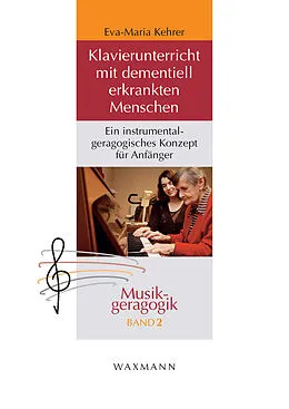 E-Book (pdf) Klavierunterricht mit dementiell erkrankten Menschen. Ein instrumentalgeragogisches Konzept für Anfänger von Eva-Maria Kehrer