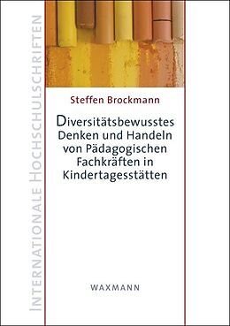 E-Book (pdf) Diversitätsbewusstes Denken und Handeln von Pädagogischen Fachkräften in Kindertagesstätten von Steffen Brockmann