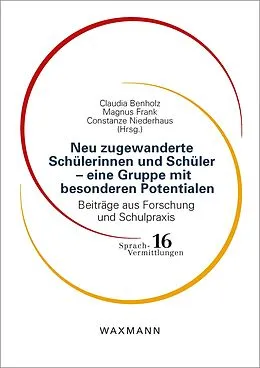 E-Book (pdf) Neu zugewanderte Schülerinnen und Schüler - eine Gruppe mit besonderen Potentialen von 