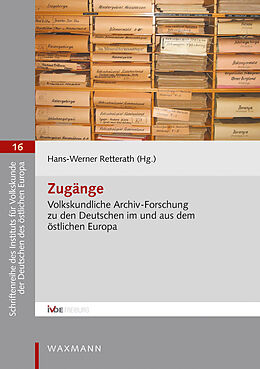 E-Book (pdf) Zugänge. Volkskundliche Archiv-Forschung zu den Deutschen im und aus dem östlichen Europa von 