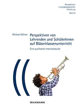 E-Book (pdf) Perspektiven von Lehrenden und SchülerInnen auf Bläserklassenunterricht von Michael Göllner