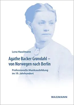E-Book (pdf) Agathe Backer Grøndahl - von Norwegen nach Berlin von Lena Haselmann