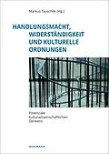 E-Book (pdf) Handlungsmacht, Widerständigkeit und kulturelle Ordnungen von 