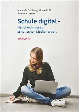 E-Book (pdf) Schule digital - Handreichung zur schulischen Medienarbeit von Manuela Endberg, Ramona Lorenz, Nicole Rolf