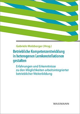 E-Book (pdf) Betriebliche Kompetenzentwicklung in heterogenen Lernkonstellationen gestalten von 