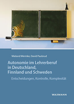 E-Book (pdf) Autonomie im Lehrerberuf in Deutschland, Finnland und Schweden von David Paulsrud, Wieland Wermke