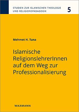E-Book (pdf) Islamische ReligionslehrerInnen auf dem Weg zur Professionalisierung von Mehmet H. Tuna