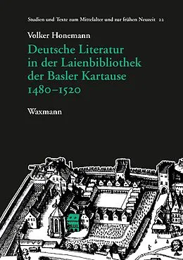 E-Book (pdf) Deutsche Literatur in der Laienbibliothek der Basler Kartause 1480-1520 von Volker Honemann