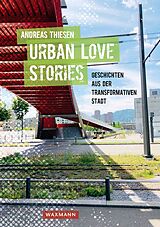 E-Book (pdf) Urban Love Stories - Geschichten aus der transformativen Stadt von Andreas Thiesen