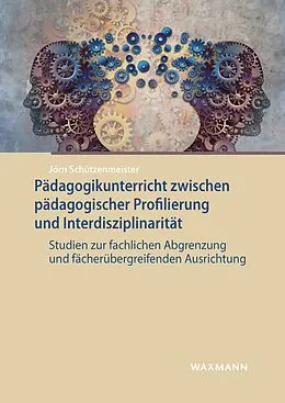 E-Book (pdf) Pädagogikunterricht zwischen pädagogischer Profilierung und Interdisziplinarität von Jörn Schützenmeister