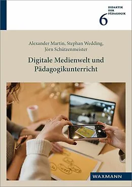 E-Book (pdf) Digitale Medienwelt und Pädagogikunterricht von Alexander Martin, Jörn Schützenmeister, Stephan Wedding