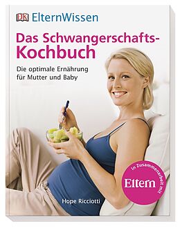 Kartonierter Einband Eltern-Wissen. Das Schwangerschafts-Kochbuch von Hope Ricciotti