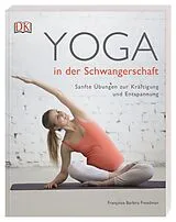 Kartonierter Einband Yoga in der Schwangerschaft von Francoise Barbira Freedman