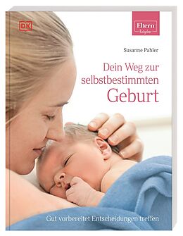 Kartonierter Einband ELTERN-Ratgeber. Dein Weg zur selbstbestimmten Geburt von Susanne Pahler-Schrenker