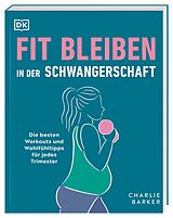 Kartonierter Einband Fit bleiben in der Schwangerschaft von Charlie Barker