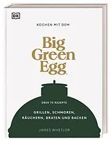 Fester Einband Kochen mit dem Big Green Egg von James Whetlor