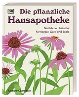 Fester Einband Die pflanzliche Hausapotheke von Andrew Chevallier