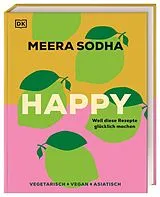 Fester Einband Happy - weil diese Rezepte glücklich machen von Meera Sodha