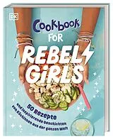 Fester Einband Rebel Girls - das Original. Cookbook for Rebel Girls von 