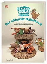 Fester Einband Die kleine Eule & ihre Freunde. Das offizielle Häkelbuch von Sabine Raab