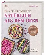 Fester Einband Natürlich aus dem Ofen: Pizza, Quiche, Tarte & Pie von Carolin Strothe