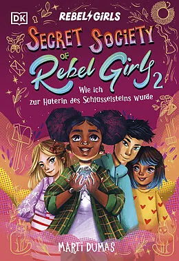 E-Book (epub) Secret Society of Rebel Girls. Wie ich zur Hüterin des Schlüsselsteins wurde (Band 2) von Marti Dumas