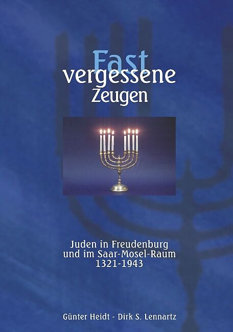 Fast vergessene Zeugen. Juden in Freudenburg und im Saar-Mosel-Raum
