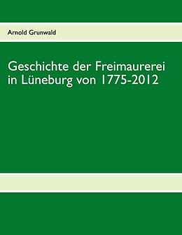 Kartonierter Einband Geschichte der Freimaurerei in Lüneburg von 1775-2012 von Arnold Grunwald