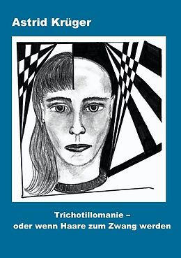 Kartonierter Einband Trichotillomanie oder wenn Haare zum Zwang werden von Astrid Krüger