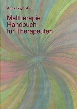 Kartonierter Einband Maltherapie-Handbuch für Therapeuten von Anna Legler-Guc