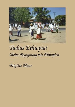 Kartonierter Einband Tadias Ethiopia ! meine Begegnung mit Äthiopien von Brigitte Maar