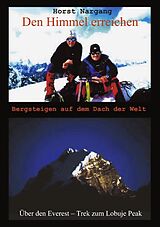 Kartonierter Einband Den Himmel erreichen - Bergsteigen auf dem Dach der Welt von Horst Nargang