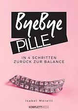 Kartonierter Einband Bye, bye Pille von Isabel Morelli