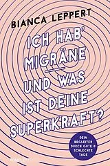 Kartonierter Einband Ich hab' Migräne Und was ist deine Superkraft? (4. überarbeitete Auflage) von Bianca Leppert