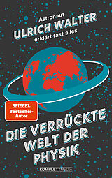 Kartonierter Einband Die verrückte Welt der Physik (SPIEGEL-Bestseller) von Ulrich Walter