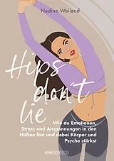 Kartonierter Einband Hips don't lie - Das Buch von @nadine_weiland_yoga von Nadine Weiland