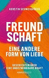 Kartonierter Einband Freundschaft  Eine andere Form von Liebe von Kerstin Schweighöfer