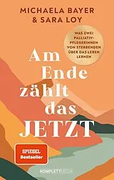 Kartonierter Einband Am Ende zählt das JETZT (SPIEGEL-Bestseller) von Michaela Bayer und Sara Loy