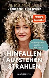 Kartonierter Einband Hinfallen. Aufstehen. Strahlen. (SPIEGEL-Bestseller) von Kathleen Janitschke
